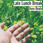 [Music] Late Lunch Break